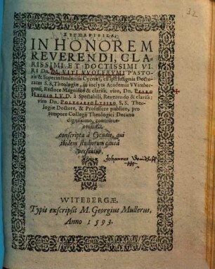 Synchariska, In Honorem Reverendi, Clarissimi Et Doctissimi Viri Dn. M. Viti VVolfrvmi Pastoris & Superintendentis Cycnaei, cu[m] ipsi insignia Doctoratus S.S. Theologiae, in inclyta Academia VVitebergensi ... contribuerentur