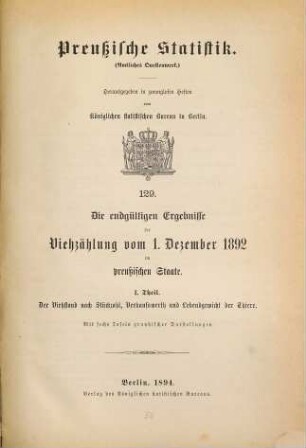 Die endgültigen Ergebnisse der Viehzählung vom ... im Preußischen Staate sowie in den Fürstentümern Waldeck und Pyrmont. 129 = 1892 (1894), Th. 1 = 1. Dez.