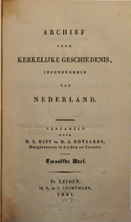 Archief voor kerkelijke geschiedenis, inzonderheid van Nederland. 1 = Deel 12 des Gesamtw. 1841