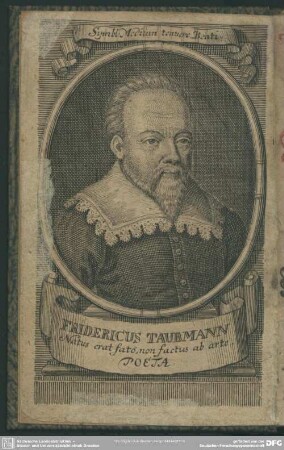 Fridericus Taubmann Natus erat fato, non factus ab arte. Poeta