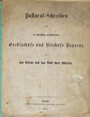 Pastoral-Schreiben der in Bamberg versammelten Erzbischöfe und Bischöfe Bayerns an den Clerus und das Volk ihrer Diöcesen