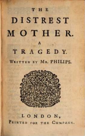 The British Stage : In Six Volumes. Being A Collection Of The Best Modern English Acting Plays: Selected from the Works of Addisson, Dryden, Rowe, Farquhar, Banks, Thomson, Shakespeare, Howard, Smith, Van Brugh, Cibber, Whitehead, 4. Vol. IV. Contains Distrest Mother ...