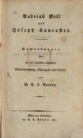 Andreas Bell und Joseph Lancaster : Bemerkungen über die von denselben eingeführte Schuleinrichtung, Schulzucht und Lehrart