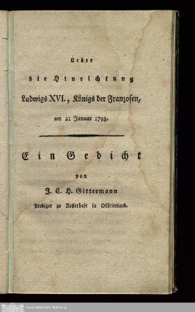 Ueber die Hinrichtung Ludwigs XVI., Königs der Franzosen, am 21. Januar 1793 : ein Gedicht