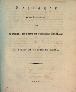 Widerlegung der kurpfalzbayerischen Staatsschriften, welche wider die Freyheit und Unmittelbarkeit der deutschen Reichsritterschaft erschienen sind, 1[,3]. Beylagen zu der Staatsschrift: Die Beleuchtung Bayerns mit widerlegenden Anmerkungen aus der Geschichte und den Rechten der Deutschen