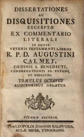 Augustini Calmet Dissertationes ac disquisitiones : excerptae ex commentario literali in omnes Veteris et Novi Testamenti libros. 8
