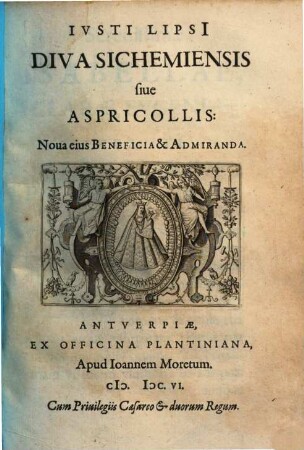 Diva Sichemiensis sive Aspricollis : nova eius beneficia et admiranda