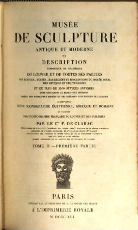 Musée de sculpture antique et moderne : ou description historique et graphique du Louvre et de toutes ses parties des statues, bustes, bas-reliefs et inscriptions du Musée Royal des Antiquités et des Tuileries et de plus de 2500 statues antiques dont cinq cents au moins sont inédites tirées des principaux musées et des diverses collections de l'Europe; accompagnée d'une iconographie Égyptienne, Grecque et Romaine et terminée par l'iconographie Française du Louvre et des Tuileries, 2,1. [Texte], 1