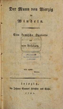 Der Mann von Vierzig in Windeln : Eine komische Operette in vier Aufzügen