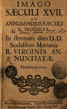 Imago Saeculi XVII, Ad Annum Huius Saeculi X. Producta : In strenam data D.D. Sodalibus Marianis B. Virginis Annuntiatae
