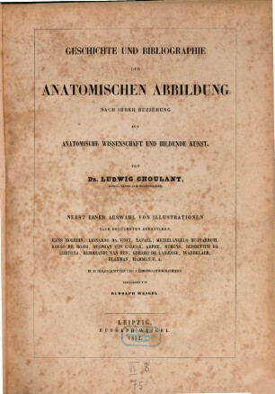 Geschichte und Bibliographie der anatomischen Abbildung nach ihrer Beziehung auf anatomische Wissenschaft und bildende Kunst