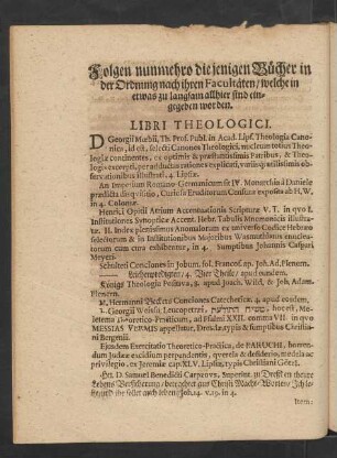 Folgen nunmehro diejenigen Bücher in der Ordnung nach ihren Facultäten/ welche in etwas zu langsam allhier sind eingegeben worden. Libri Theologici.