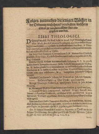 Folgen nunmehro diejenigen Bücher in der Ordnung nach ihren Facultäten/ welche in etwas zu langsam allhier sind eingegeben worden. Libri Theologici.