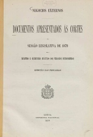 Negocios externos : documentos apresentados ás Cortes na sessão legislativa de ... pelo Ministro e Secretario d'Estado dos Negocios Estrangeiros. 1879