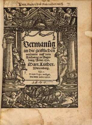 Vermanu[n]g an die geistlichen versamlet auff dem Reichstag zu Augsburg, Anno. 1530.