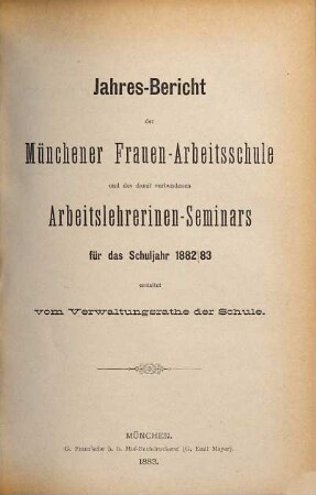 Jahresbericht der Münchener Frauenarbeitsschule und des Arbeitslehrerinnen-Seminars : für das Schuljahr ... erstattet von dem Verwaltungsrate und dem Direktorium der Schule. 10. 1882/83