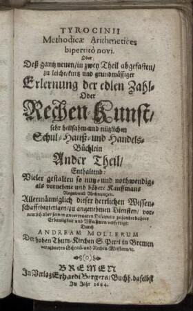 2: Tyrocinii Methodicae Arithmetices bipertito novi. Oder; Deß gantz neuen/ in zwey Theil abgefasten/ zu leicht/ kurtz und grundmässiger Erlernung der edlen Zahl- Oder Rechen-Kunst/ sehr heilsahm und nützlichen Schul- Hauß- und Handels-Büchlein ... Theil. 2