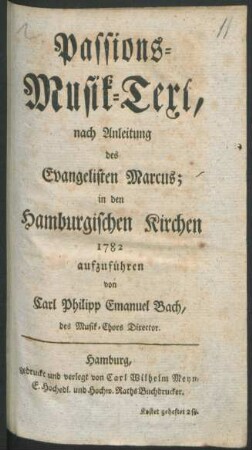 Passions-Musik-Text, nach Anleitung des Evangelisten Marcus; : in den Hamburgischen Kirchen 1782 aufzuführen