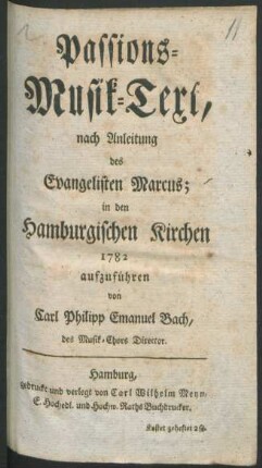Passions-Musik-Text, nach Anleitung des Evangelisten Marcus; : in den Hamburgischen Kirchen 1782 aufzuführen