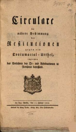Circulare die nähere Bestimmung der Restitutionen gegen ein Contumacial-Urthel, imgleichen das Verfahren bey De- und Rededuction in Revisorio betreffend