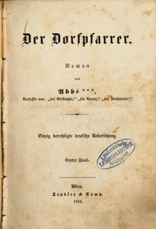 Der Dorfpfarrer : Roman von Abbé ***, Verfasser von: "der Verfluchte", "die Nonne", "der Beichtvater." Einzig berechtigte deutsche Uebersetzung, 1
