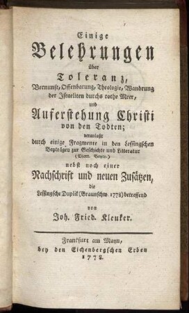 Einige Belehrungen über Toleranz, Vernunft, Offenbarung, Theologie, Wandrung der Israeliten durchs rothe Meer, und Auferstehung Christi von den Todten : veranlaßt durch einige Fragmente in den Lessingschen Beyträgen zur Geschichte und Litteratur (Viert. Beytr.) nebst noch einer Nachschrift und neuen Zusätzen, die Lessingsche Duplik (Braunschw. 1778) betreffend
