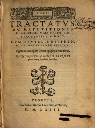 Varii Tractatvs Ac Repetitiones D. Bartholemaei Caepollae Veronensis, I.V. Doct.