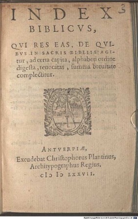 Index Biblicvs : Qvi Res Eas, De Qvibvs In Sacris Bibliis Agitur, ad certa capita, alphabeti ordine digesta, reuocatas, summa breuitate complectitur