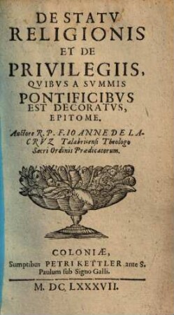 Directorium Conscientiae : In Dvas Partes Divisvm, 2. De Statu Religionis Et De Privilegiis, Quibus A Summis Pontificibus Est Decoratus : Epitome