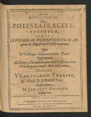 Disputatio VII. De Potestate Ecclesiastica, Contra Septimum Pontificiorum Abusum ab Augustana Confeß. notatum