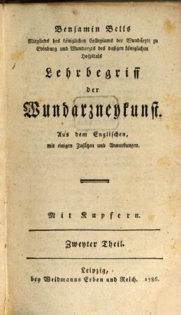 Benjamin Bells ... Lehrbegriff der Wundarzneykunst : aus dem Englischen, mit einigen Zusätzen und Anmerkungen ; mit Kupfern, 2