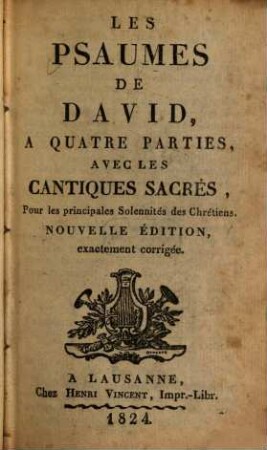 Les psaumes de David : À 4 parties, avec les cantiques sacrés, pour les principales solennités des chrétiens