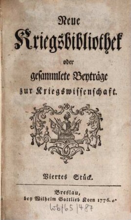Neue Kriegsbibliothek oder gesammlete Beyträge zur Kriegswissenschaft. 4. 1776