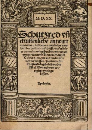 Schutzred vn[d] christenliche antwurt ains erbarn liebhabers göttlicher warhait der hailigen geschrifft, auf etlicher vermaint widersprechen : mit anzaigunge, warumb Doctor Martini Luthers leer, nit als vnchristenlich verworffen, sond[er] meer für Christenlich gehalt[e]n werden söll etc. Von neüem corrigiert vnd gebessert. Apologia