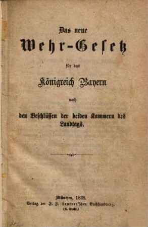 Das neue Wehr-Gesetz für das Königreich Bayern vom 30. Januar 1868 nach den Beschlüssen der beiden Kammern des Landtags