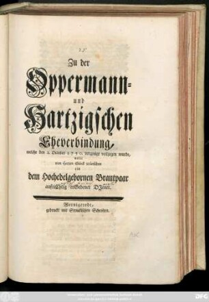 Zu der Oppermann- und Hartzigschen Eheverbindung, welche den 2. October 1750. vergnügt vollzogen wurde, wolte von Herzen Glück wünschen ein dem Hochedelgebornen Brautpaar aufriChtig erGebener DJener