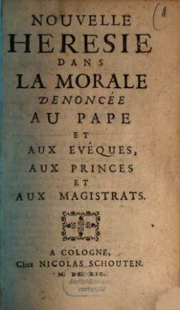 ... Dénonciation De La Nouvelle Héresie Du Peché Philosophique, [1]. Nouvelle Héresie Dans La Morale : Denoncée Au Pape Et Aux Evêques, Aux Princes Et Aux Magistrats
