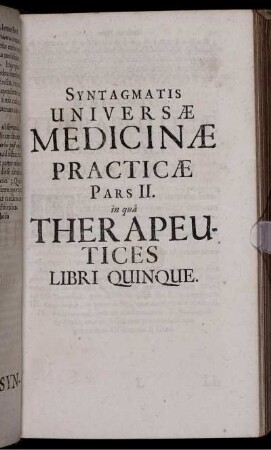 Syntagmatis Universae Medicinae Practicae Pars II. in qua Therapeutices Libri Quinque