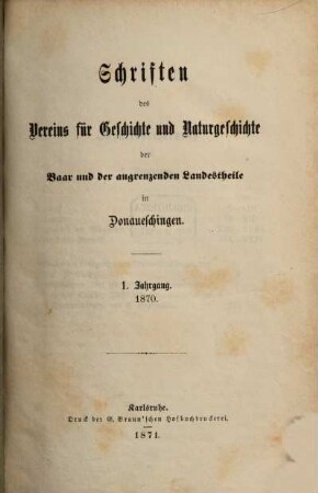Schriften des Vereins für Geschichte und Naturgeschichte der Baar und der Angrenzenden Landesteile in Donaueschingen. 1, 1. 1870