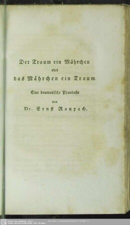 Der Traum ein Mährchen oder das Mährchen ein Traum : Eine dramatische Phantasie