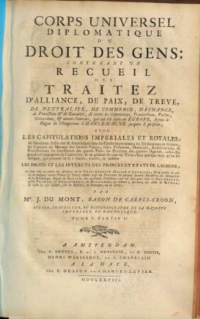 Corps Universel Diplomatique Du Droit Des Gens : Contenant Un Recueil Des Traitez D'Alliance, De Paix, De Trêve, ... qui ont été faits en Europe, depuis le Regne de l'Empereur Charlemagne jusques à présent ..., 5,2