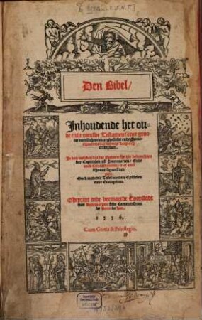 Den Bibel : inhoudende het oude ende nieuwe Testament ... In den welcken dat toe ghedaen sijn die beduytselen der Capittelen oft Sammarien Ende oock Concordantien met veel schoone figueren verciert ; Oock mede die Tafel vanden Epistelen ende Evangelien