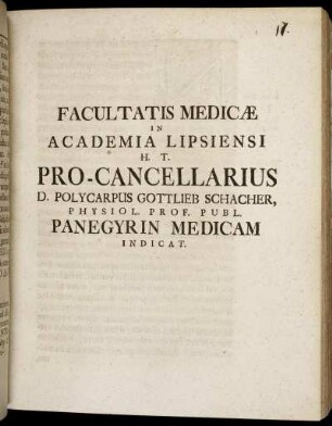 Facultatis Medicae In Academia Lipsiensi H. T. Pro-Cancellarius D. Polycarpus Gottlieb Schacher, Physiol. Prof. Publ. Panegyrin Medicam Indicat