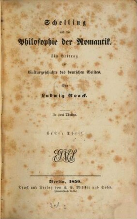 Schelling und die Philosophie der Romantik : ein Beitrag zur Culturgeschichte des deutschen Geistes ; in zwei Theilen. 1