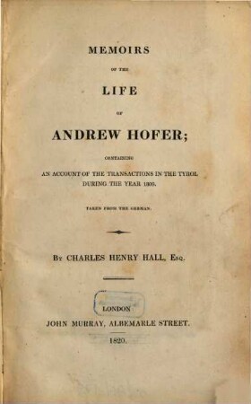 Memoirs of the life of Andrew Hofer : containing an account of the transactions in the Tyrol during the year 1809