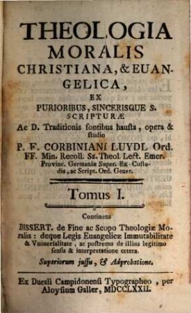 Theologia Moralis Christiana, & Euangelica, 1. Tomus I. Continens Dissert. de Fine ac Scopo Theologiae Moralis ...