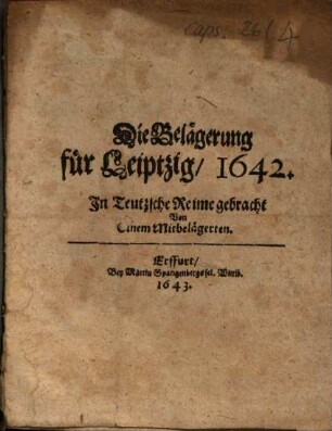 Die Belägerung für Leiptzig, 1642 : In Teutzsche Reime gebracht