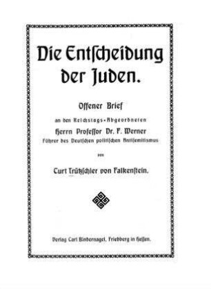 Die Entscheidung der Juden : offener Brief an den Reichtags-Abgeordneten Herrn Prof. Dr. F. Werner ... / von Curt Trützschler von Falkenstein