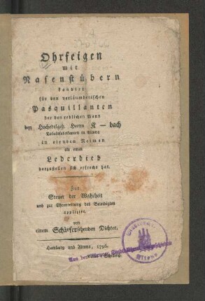 Ohrfeigen mit Nasenstübern kandirt für den verläumderischen Pasquillanten der den redlichen Mann den Hochedelgeb. Herrn K-bach Tobaksfabrikanten in Altona in elenden Reimen als einen Lederdieb darzustellen sich erfrecht hat