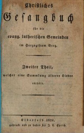 Christliches Gesangbuch für die evang.-lutherischen Gemeinden im Herzogthum Berg. 2, Welcher eine Sammlung älterer Lieder enthält